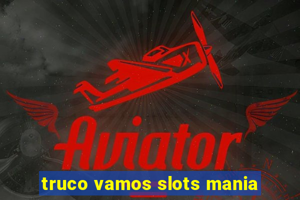 truco vamos slots mania